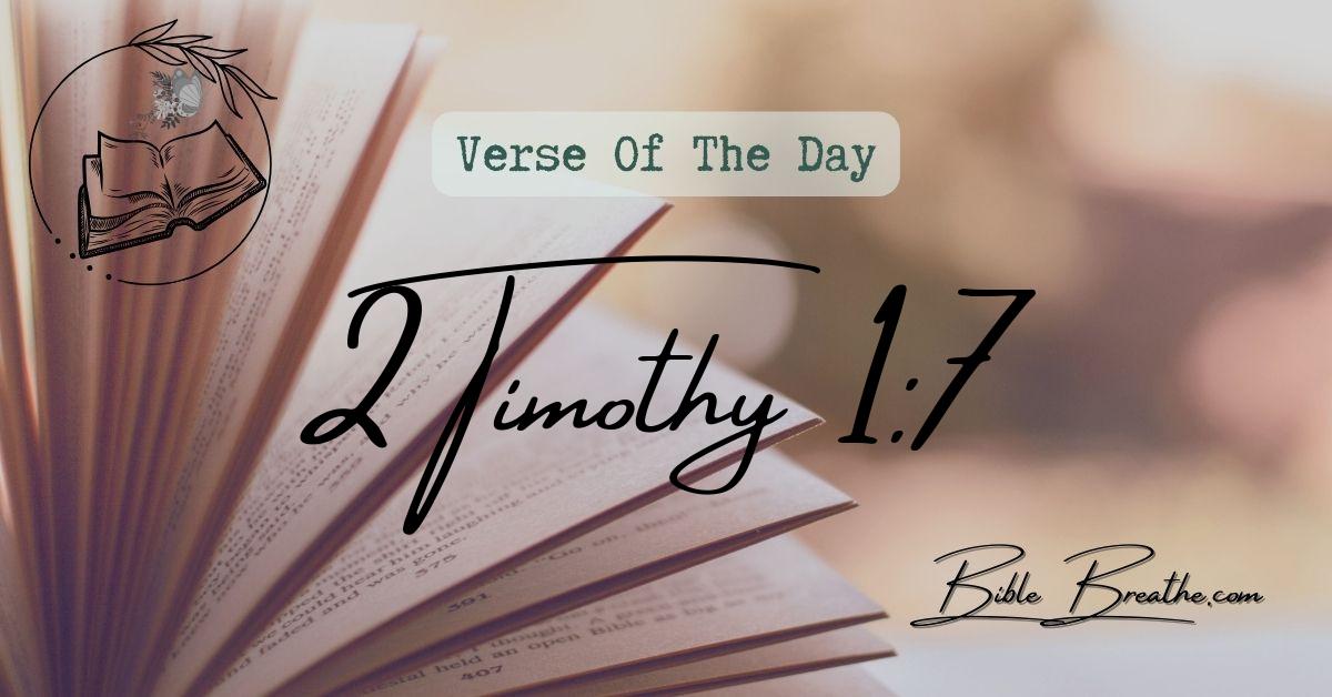 2 Timothy 1:7 For God hath not given us the spirit of fear; but of power, and of love, and of a sound mind. Verse Of The Day BibleBreathe Featured Image