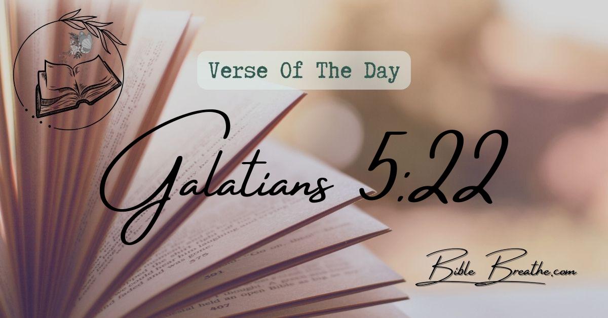 Galatians 5:22 But the fruit of the Spirit is love, joy, peace, longsuffering, gentleness, goodness, faith, Verse Of The Day BibleBreathe Featured Image