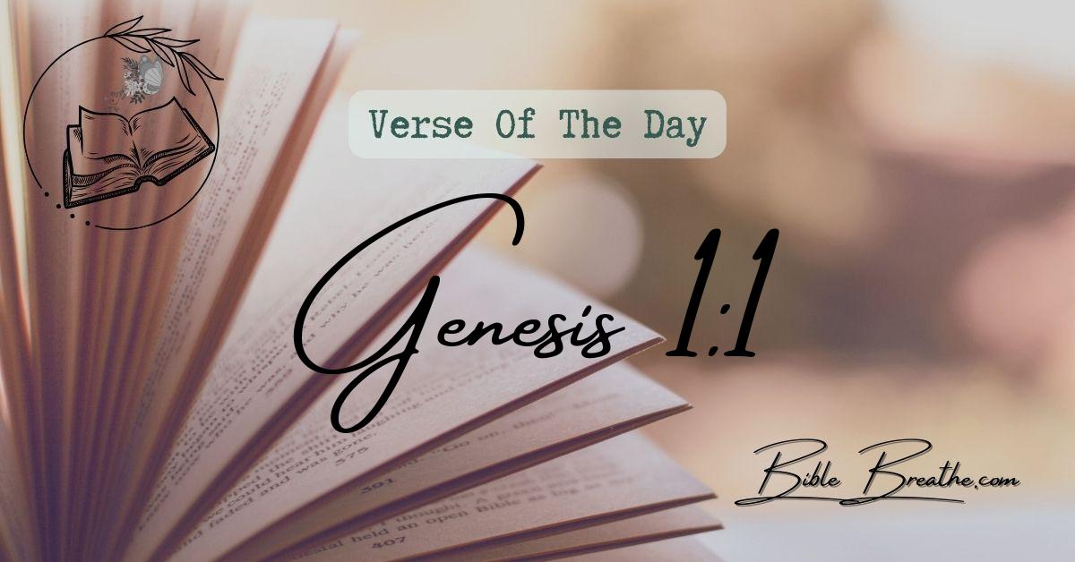 Genesis 1:1 In the beginning God created the heaven and the earth. Verse Of The Day BibleBreathe Featured Image