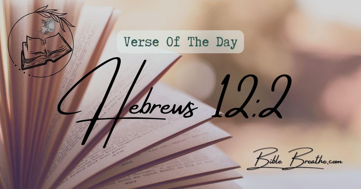 Hebrews 12:2 Looking unto Jesus the author and finisher of our faith; who for the joy that was set before him endured the cross, despising the shame, and is set down at the right hand of the throne of God. Verse Of The Day BibleBreathe Featured Image