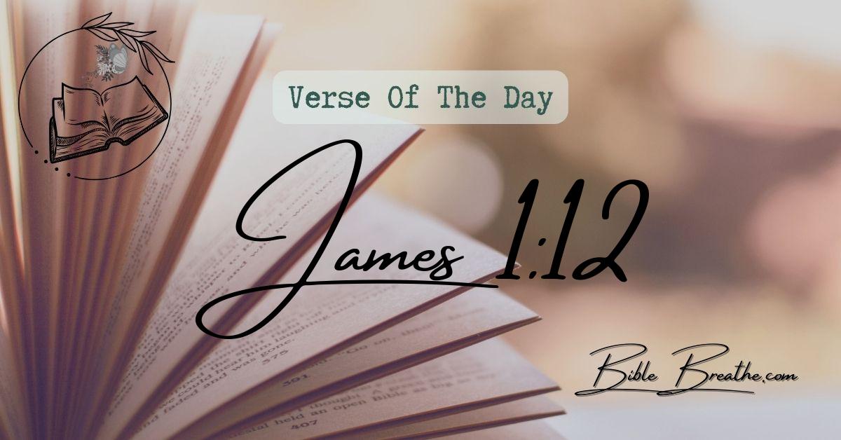 James 1:12 Blessed is the man that endureth temptation: for when he is tried, he shall receive the crown of life, which the Lord hath promised to them that love him. Verse Of The Day BibleBreathe Featured Image