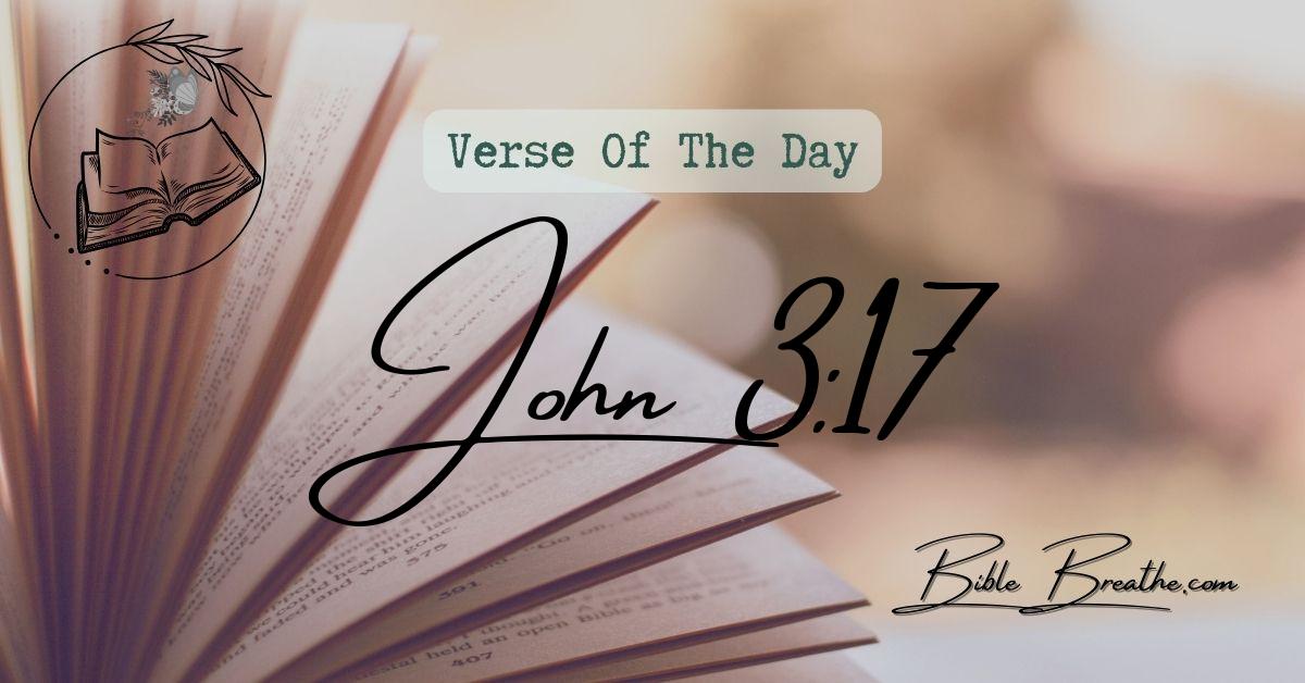 John 3:17 For God sent not his Son into the world to condemn the world; but that the world through him might be saved. Verse Of The Day BibleBreathe Featured Image