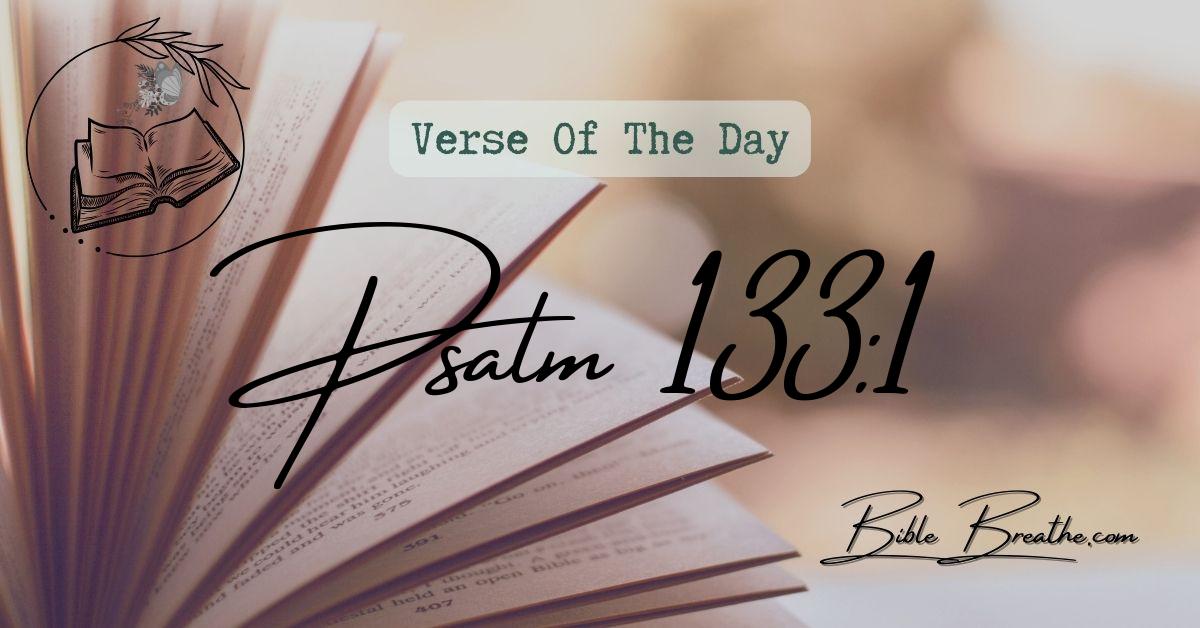 Psalm 133:1 {A Song of degrees of David.} Behold, how good and how pleasant it is for brethren to dwell together in unity! Verse Of The Day BibleBreathe Featured Image