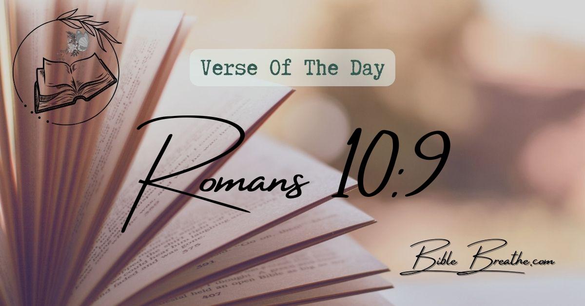 Romans 10:9 That if thou shalt confess with thy mouth the Lord Jesus, and shalt believe in thine heart that God hath raised him from the dead, thou shalt be saved. Verse Of The Day BibleBreathe Featured Image