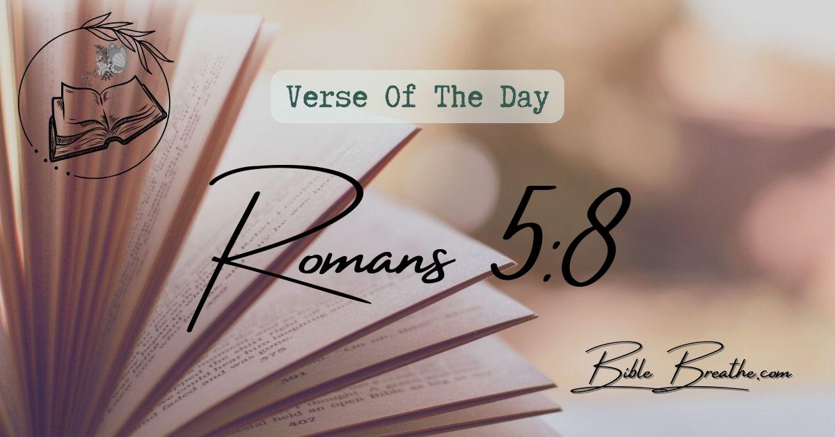 Romans 5:8 But God commendeth his love toward us, in that, while we were yet sinners, Christ died for us. Verse Of The Day BibleBreathe Featured Image