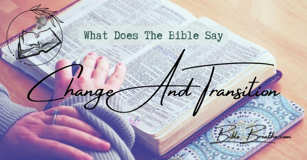 what does the bible say about change and transition BibleBreathe Featured Image
