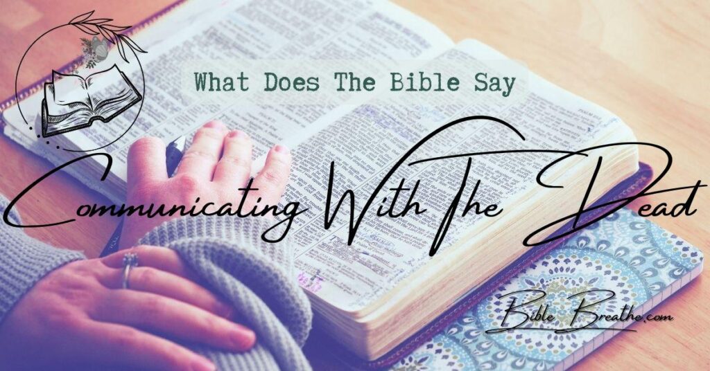 what does the bible say about communicating with the dead BibleBreathe Featured Image