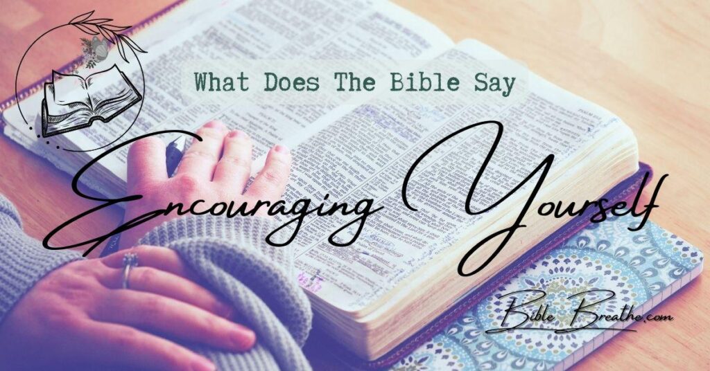 what does the bible say about encouraging yourself BibleBreathe Featured Image