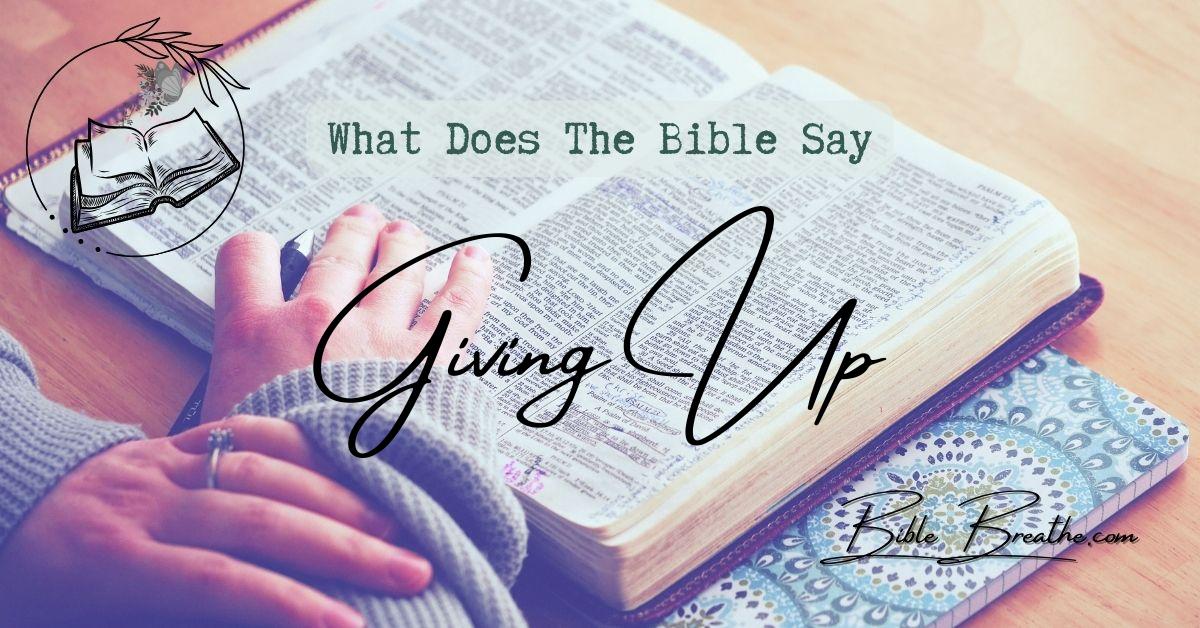 what does the bible say about giving up BibleBreathe Featured Image