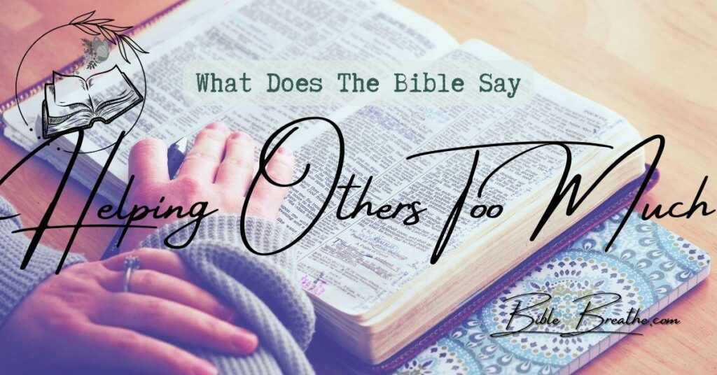 what does the bible say about helping others too much BibleBreathe Featured Image