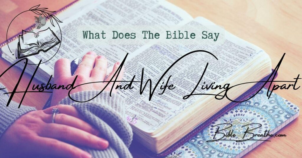 what does the bible say about husband and wife living apart BibleBreathe Featured Image