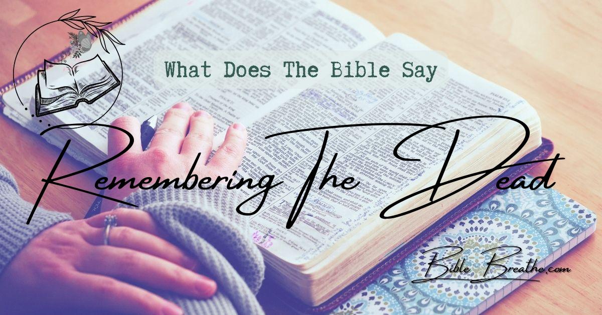 what does the bible say about remembering the dead BibleBreathe Featured Image