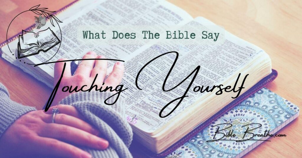 what does the bible say about touching yourself BibleBreathe Featured Image