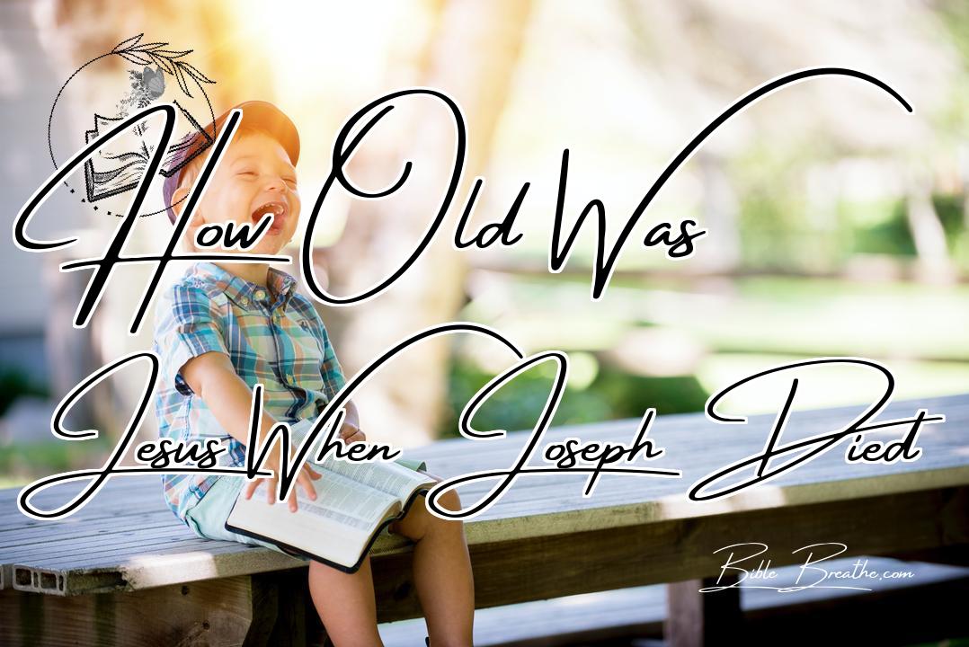 How Old Was Jesus When Joseph Died Featured Image