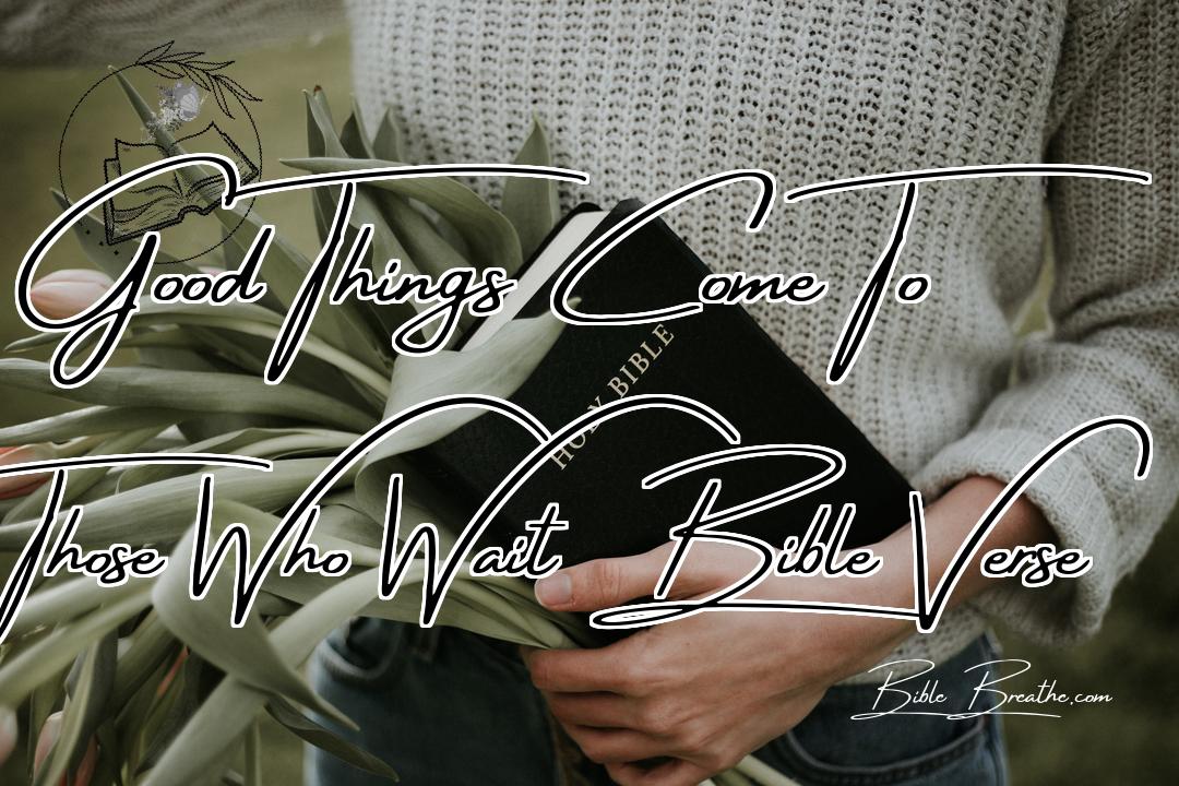 Good Things Come To Those Who Wait Bible Verse Featured Image