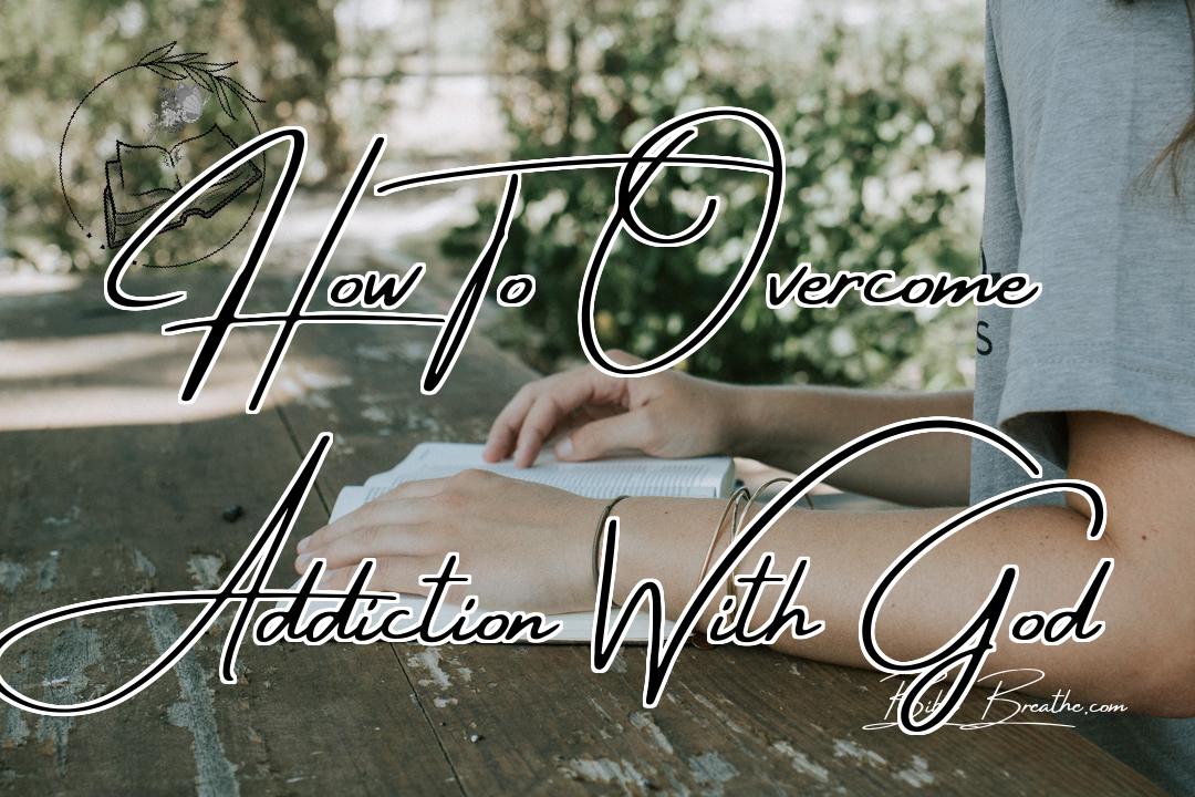 How To Overcome Addiction With God Featured Image