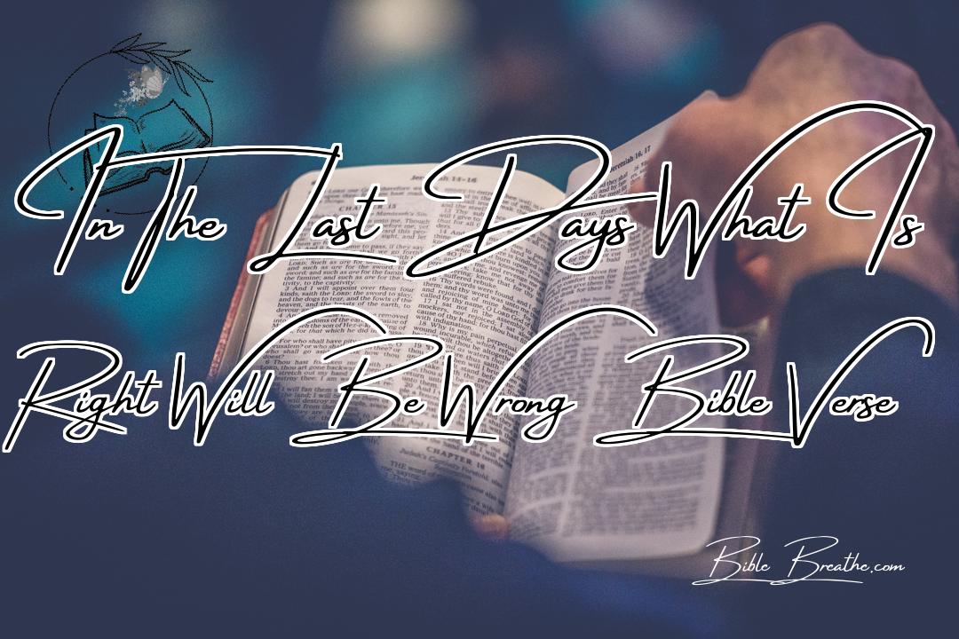 In The Last Days What Is Right Will Be Wrong Bible Verse Featured Image