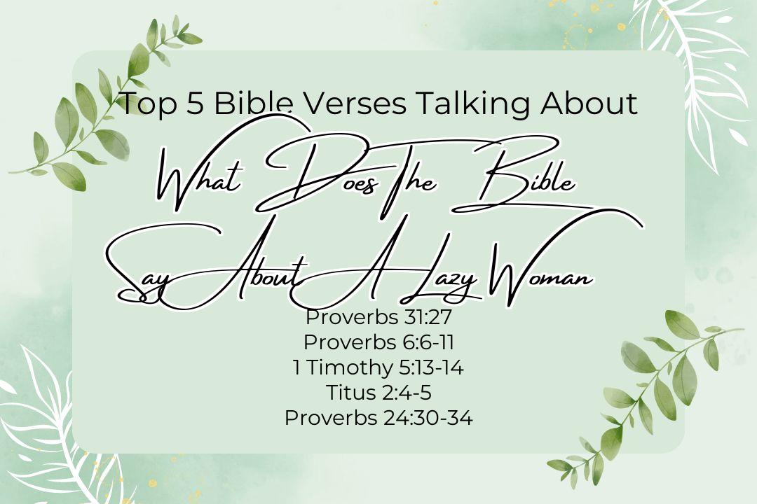 Top 5 Bible Verses About What Does The Bible Say About A Lazy Woman