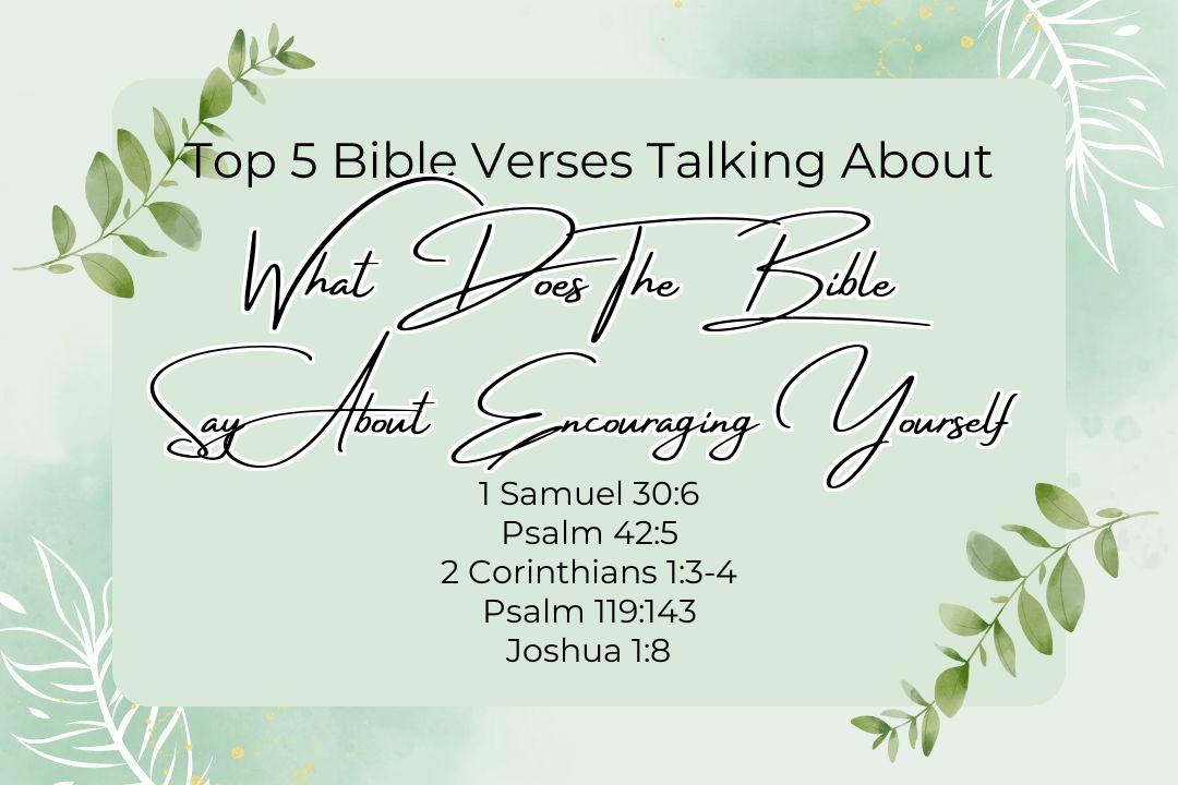 Top 5 Bible Verses About What Does The Bible Say About Encouraging Yourself