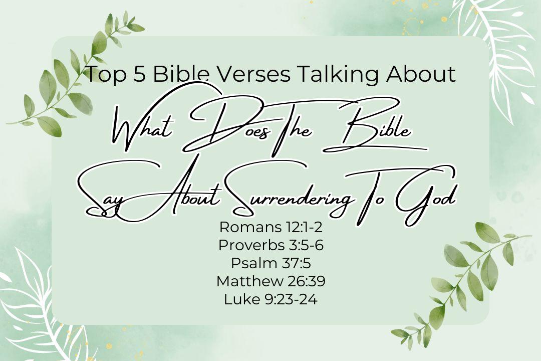 Top 5 Bible Verses About What Does The Bible Say About Surrendering To God