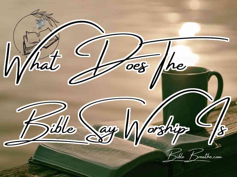 What Does The Bible Say Worship Is Featured Image