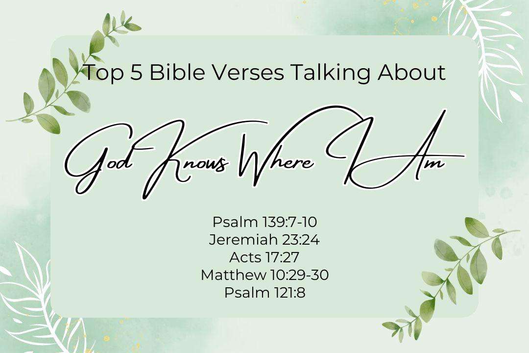 Top 5 Bible Verses About God Knows Where I Am