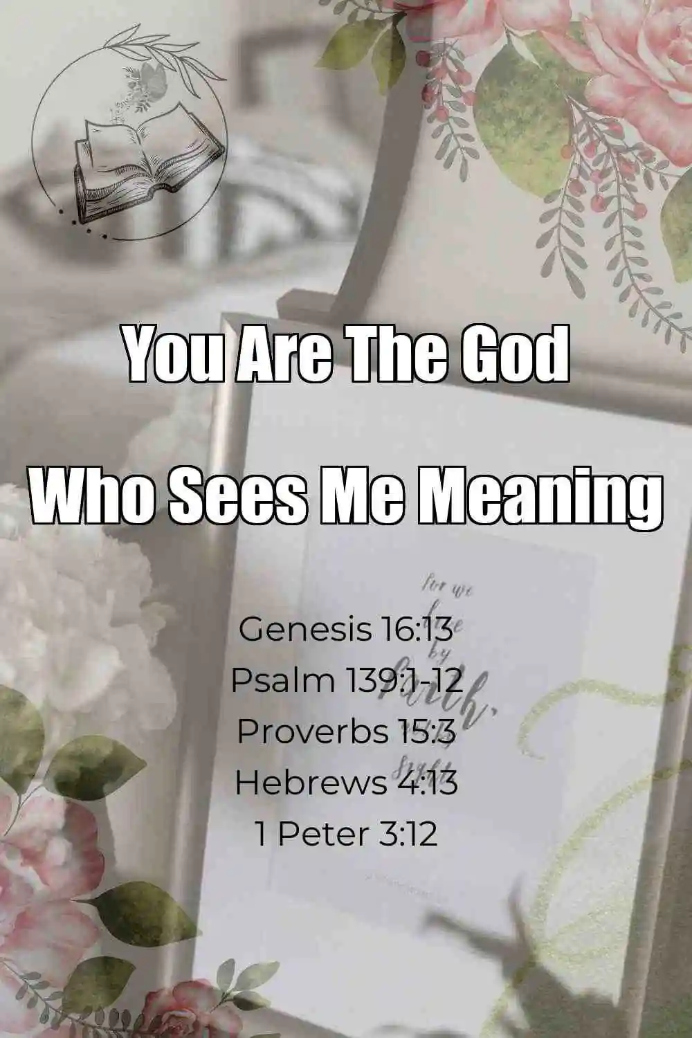 Pinterest Pin About You Are The God Who Sees Me Meaning