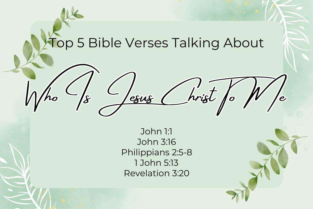 Top 5 Bible Verses About Who Is Jesus Christ To Me