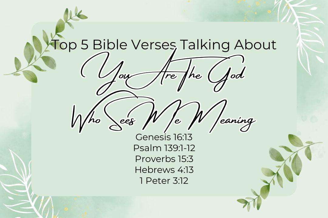 Top 5 Bible Verses About You Are The God Who Sees Me Meaning